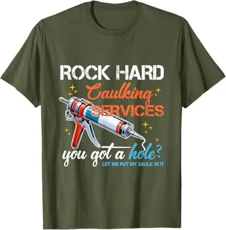 Rock Hard Caulking Service Funny Sarcastic Joke T-Shirt Offensive Embarrassing Inappropriate Men's Fashion Saying Tee Y2k Tops