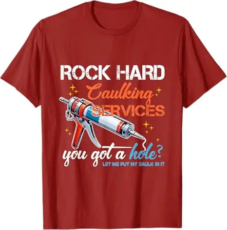 Rock Hard Caulking Service Funny Sarcastic Joke T-Shirt Offensive Embarrassing Inappropriate Men's Fashion Saying Tee Y2k Tops