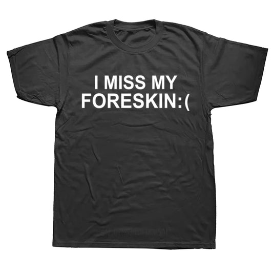 Funny I Miss My Foreskin Meme Print Joke Jewish T-shirts Summer Men Hip Hop Casual Oversized Tshirt Male Short Sleeve Tees